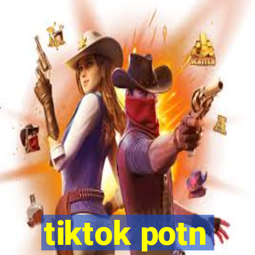 tiktok potn